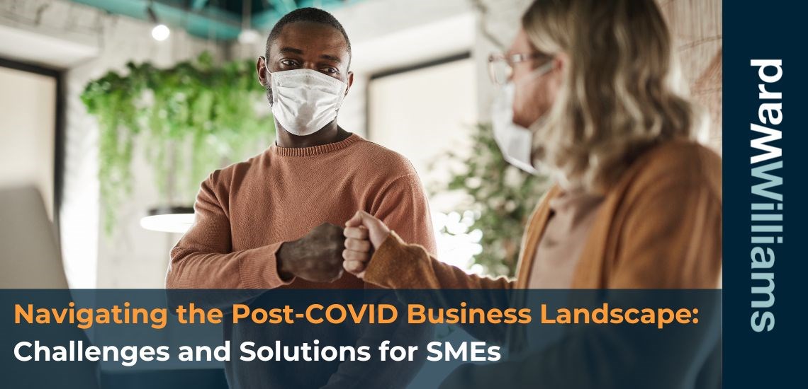 Navigating the Post-COVID Business Landscape: Challenges and Solutions for SMEs