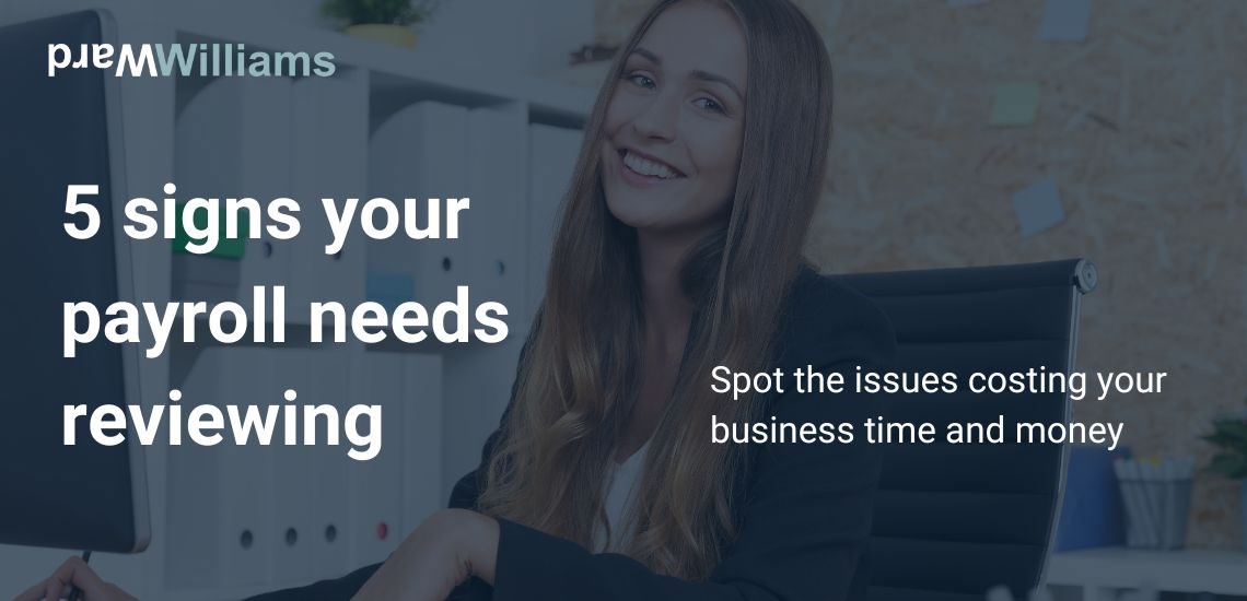 5 signs your payroll needs reviewing: Spot the issues costing your business time and money