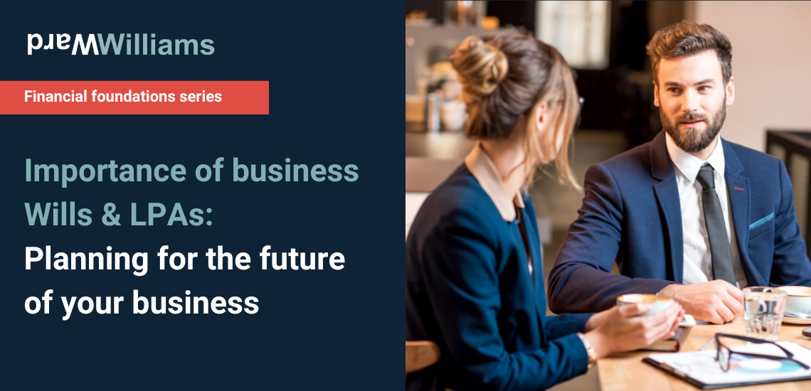 Importance of business Wills & LPAs: Planning for the future of your business