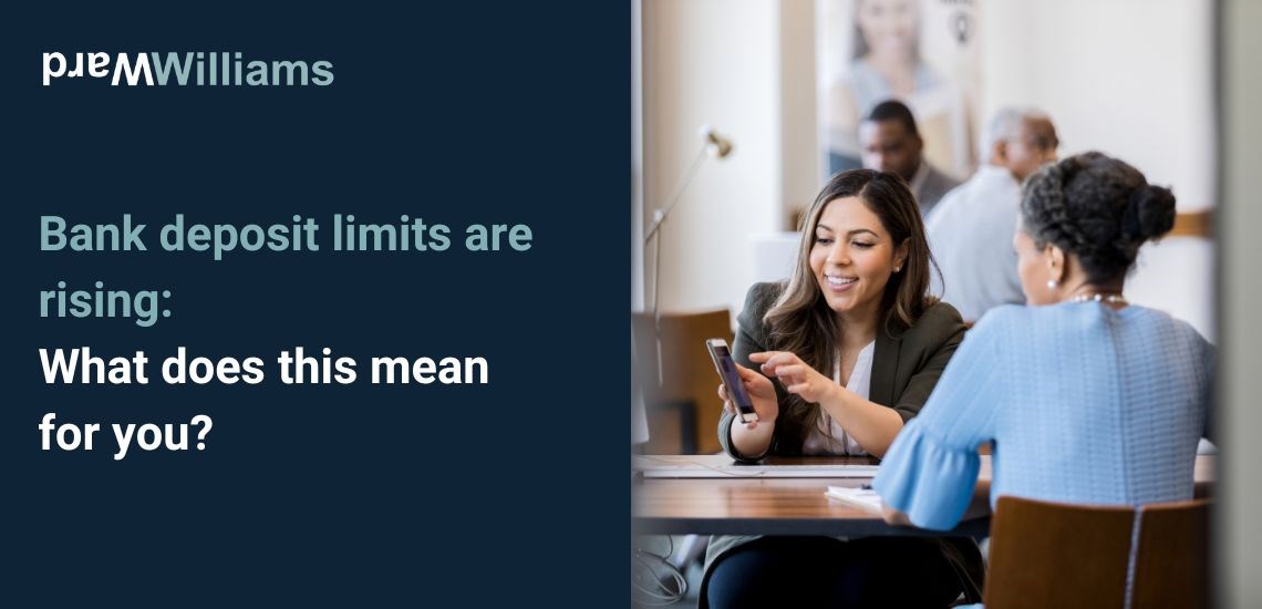 Bank deposit limits are rising : What does this mean for you?