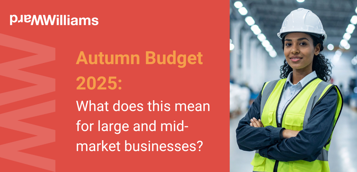 Autumn Budget 2025: What it means for large & mid-market businesses