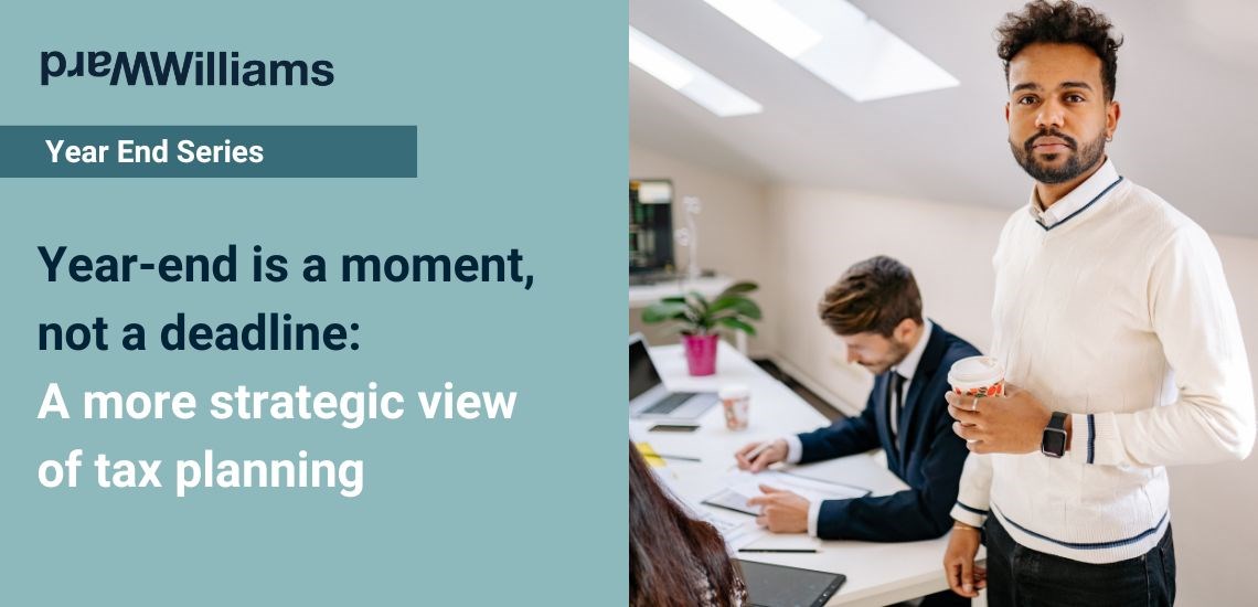Year-end is a moment, not a deadline: A more strategic view of tax planning