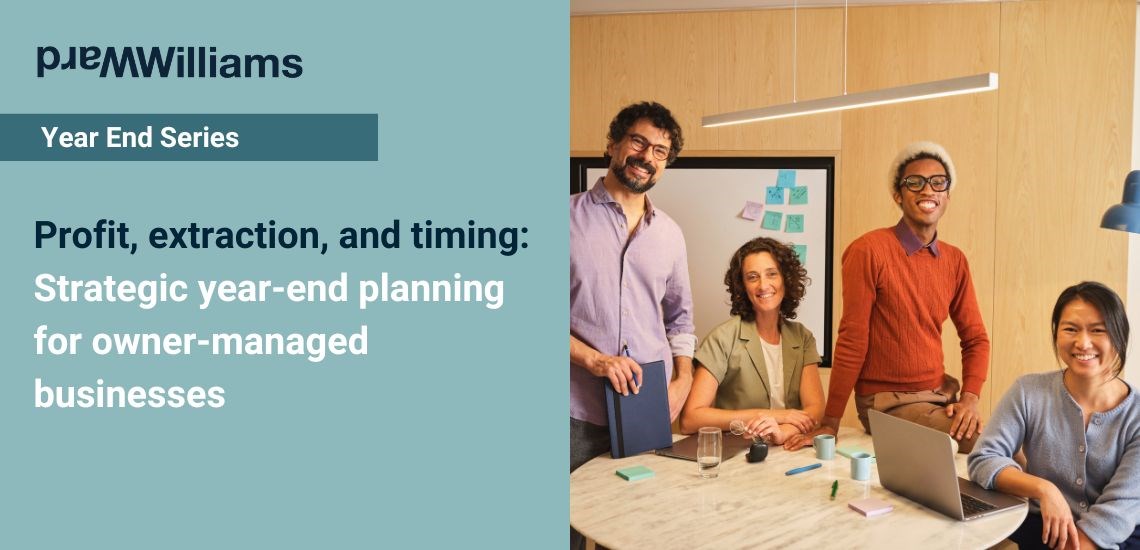 Profit, extraction, and timing: Strategic year-end planning for owner-managed businesses