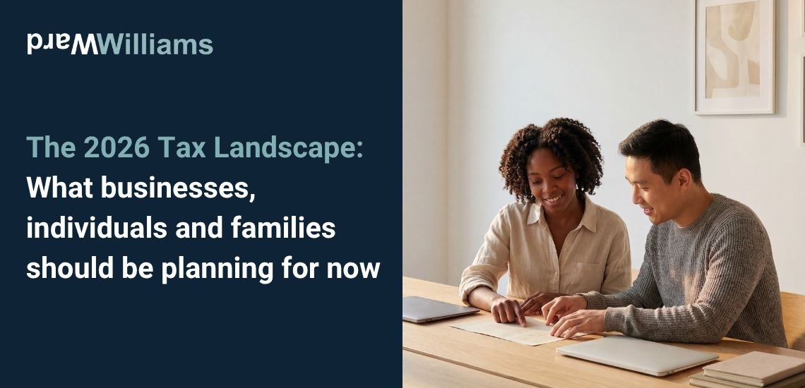 The 2026 Tax Landscape: What businesses, individuals and families should be planning for now