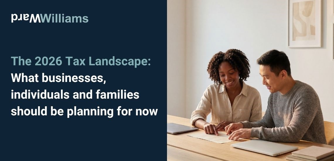 The 2026 Tax Landscape: What businesses, individuals and families should be planning for now