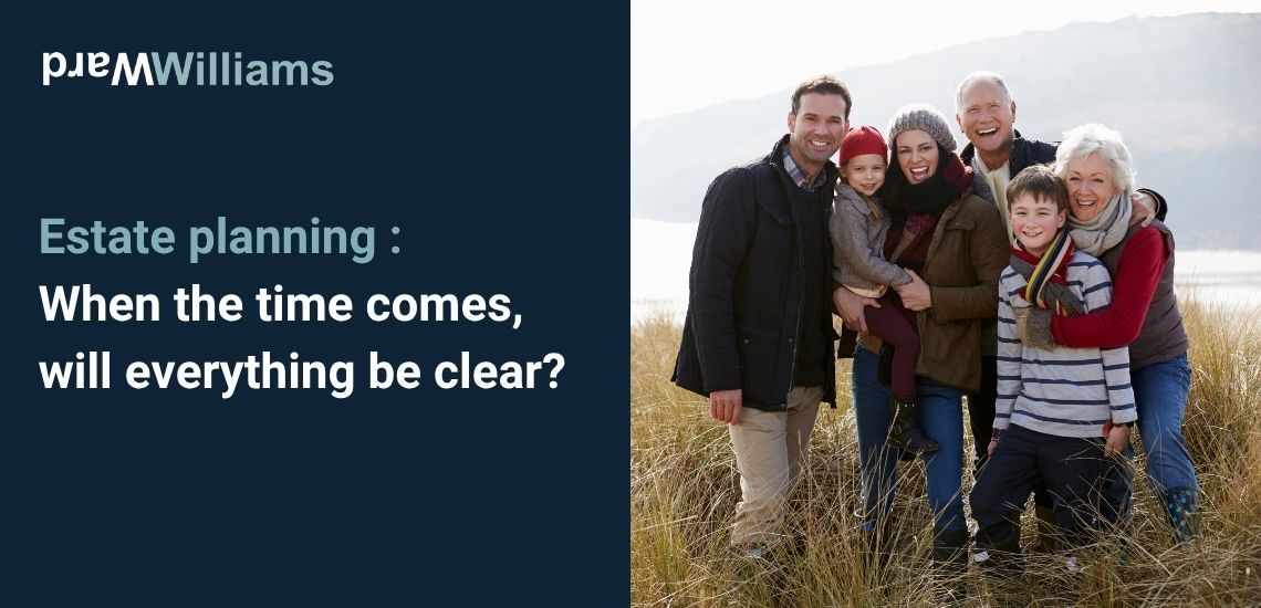 Estate planning : When the time comes, will everything be clear?