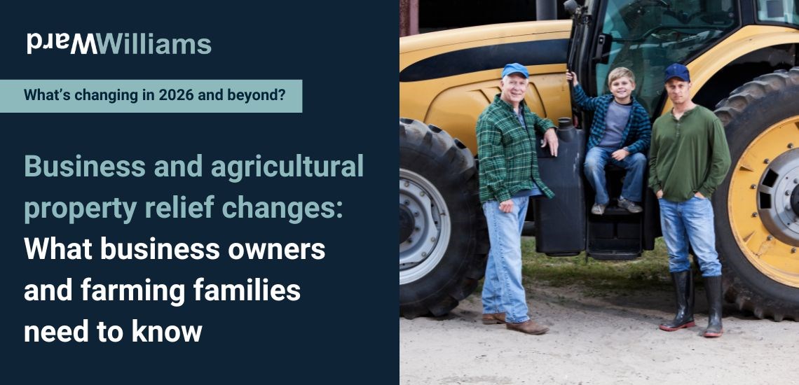 Business and agricultural property relief changes: What business owners and farming families need to know