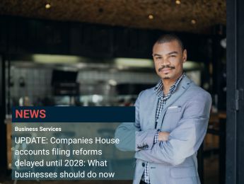 UPDATE: Companies House accounts filing reforms delayed until 2028: What businesses should do now